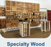 Specialty Wood